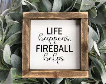 Life Happens, Fireball Helps Wood Sign Funny Drinking Farmhouse Home Decor