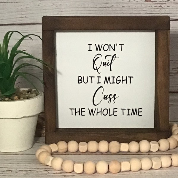 I Won't Quit but I might Cuss the Whole Time | Wood Sign| Funny Farmhouse | Swearing | Home Decor | Gift | office decor