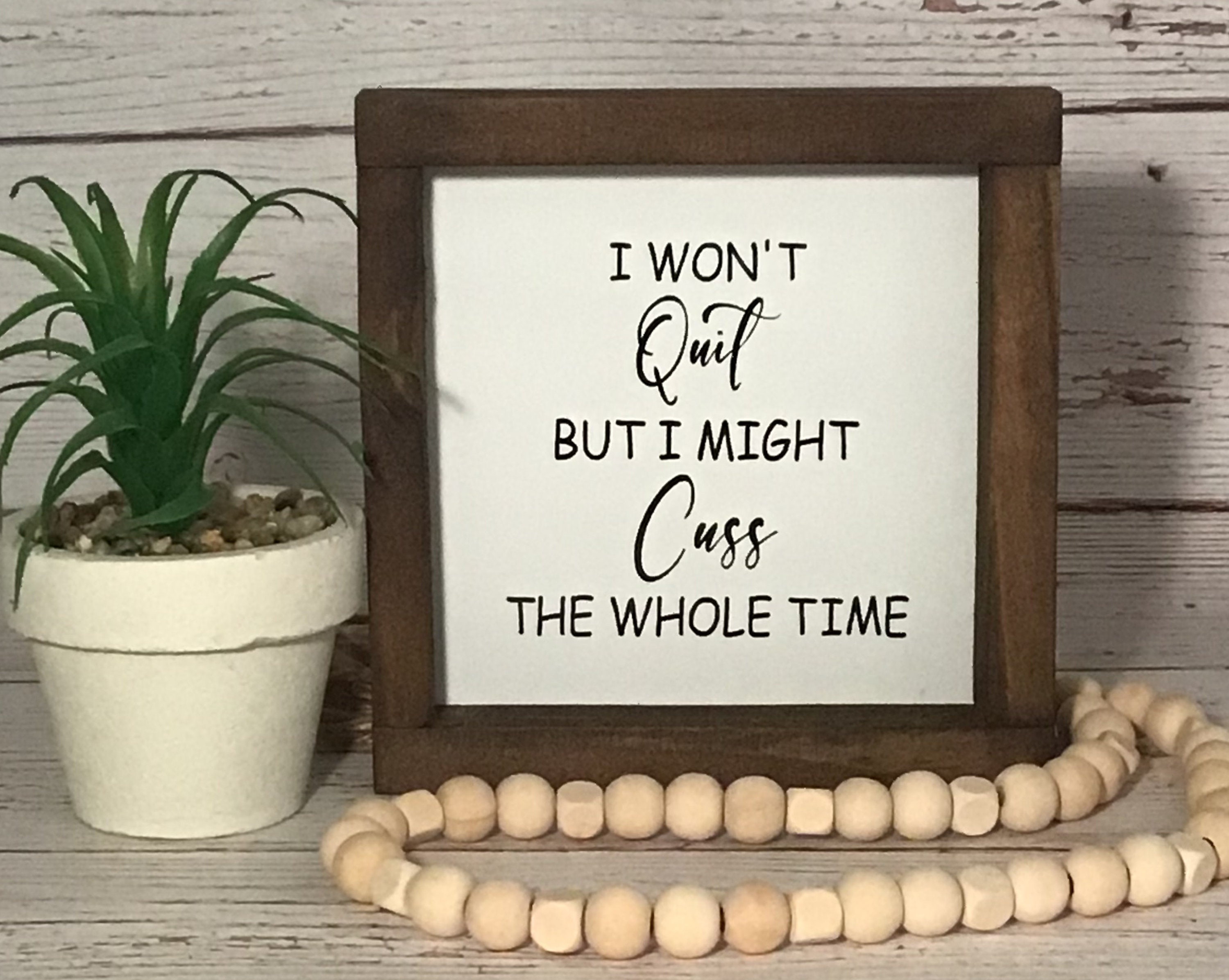 I Won't Quit but I might Cuss the Whole Time | Wood Sign| Funny Farmhouse | Swearing | Home Decor | Gift | office decor