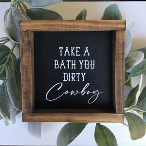 Take a Bath Dirty Cowboy Bathroom Decor Wood Sign Western Farmhouse Bathroom Home Decor