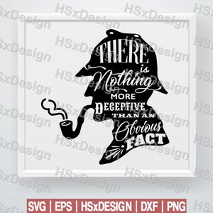 There is Nothing Deceptive Than an Obvious Fact Sherlock Holmes Inspired. Digital Files Cut Cameo Cricut. Svg | Eps | Dxf | Png HSxDesign