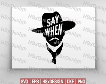 Dxf Eps Svg Say When Doc Holliday Tombstone Inspired Digital Art Digital Files Cut Files Cameo Cricut Png HSxDesign