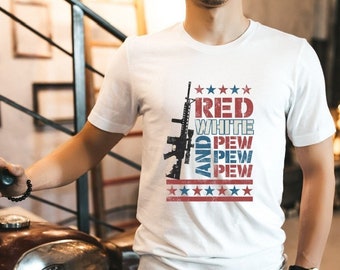 Red White and Pew Pew Shirt, 4th of July Shirt, Patriotic Shirt, 2nd Amendment Shirt
