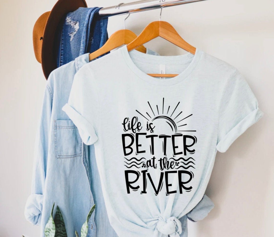 life is better on the river shirt