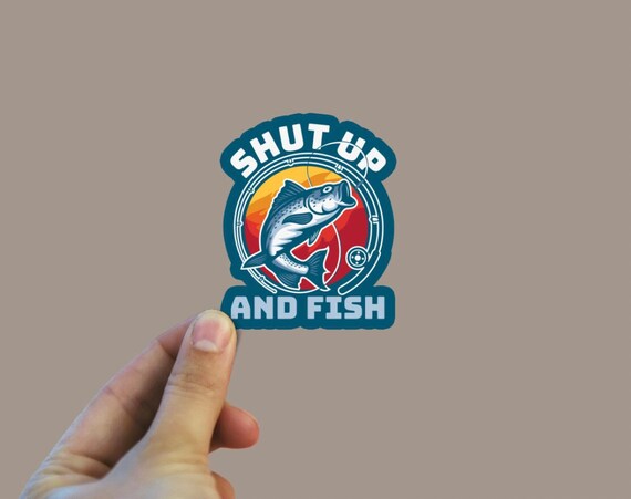 Shut up and Fish Sticker, Fishing Sticker, Fish Sticker, Tackle