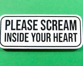 Please Scream Inside Your Heart Magnet