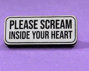 Please Scream Inside Your Heart pin