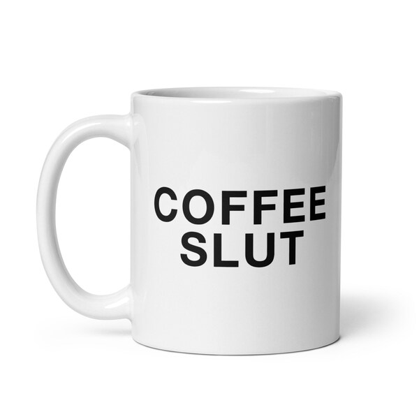 Coffee Slut White Glossy Mug Playful Funny Shocking Sarcastic Quote Unique Gag Gift Coffee Cup Hilarious Office Prank Essential Drinkware