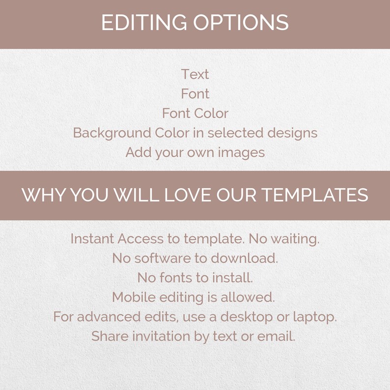 May include: A graphic with the text "Editing Options" and a list of options including text, font, font color, background color, and adding your own images. The graphic also includes the text "Why You Will Love Our Templates" and a list of reasons including instant access, no software to download, no fonts to install, mobile editing is allowed, and advanced edits can be made on a desktop or laptop. The graphic also includes the text "Share invitation by text or email."