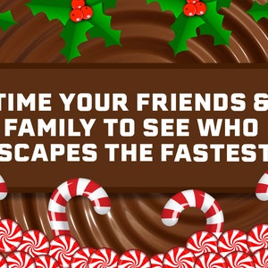 May include: A brown chocolate background with red and white candy canes and peppermint candies. The text "TIME YOUR FRIENDS & FAMILY TO SEE WHO ESCAPES THE FASTEST!" is on a brown rectangle.