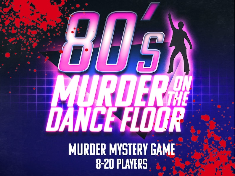 May include: A retro-style poster for an 80's themed murder mystery game called "80's Murder on the Dance Floor". The poster features a pink and white 80's font, a silhouette of a person dancing, and red blood splatters on a blue background.