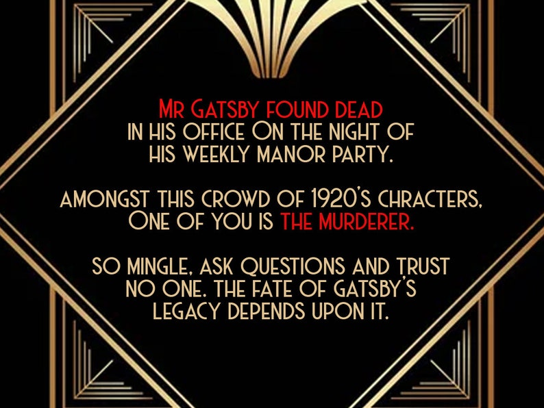 Puede incluir: Un cartel de estilo art d&eacute;co negro y dorado con el texto "MR GATSBY FOUND DEAD IN HIS OFFICE ON THE NIGHT OF HIS WEEKLY MANOR PARTY. AMONGST THIS CROWD OF 1920'S CHARACTERS, ONE OF YOU IS THE MURDERER. SO MINGLE, ASK QUESTIONS AND TRUST NO ONE. THE FATE OF GATSBY'S LEGACY DEPENDS UPON IT."