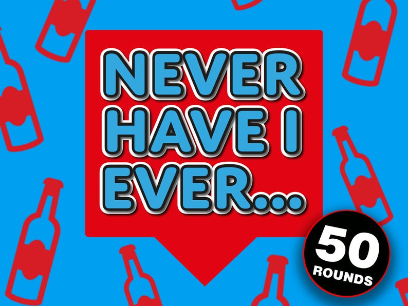 May include: Red and blue graphic with the text "NEVER HAVE I EVER..." in a speech bubble with a black circle containing the text "50 ROUNDS". The background is blue with red beer bottle silhouettes.