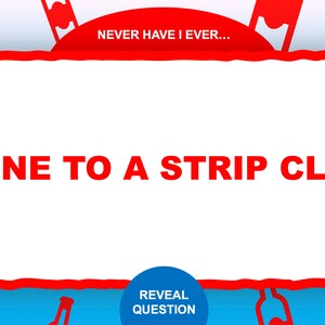 May include: Red and white graphic with the text "Never Have I Ever... Gone to a Strip Club" in a white speech bubble with a red outline. The graphic is surrounded by red bottle silhouettes.