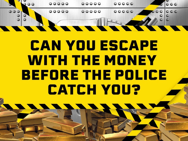 May include: A yellow and black striped caution tape with the text "Can you escape with the money before the police catch you?"  The tape is over a pile of gold bars.