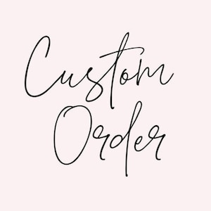 May include: Custom Order written in a cursive script font.