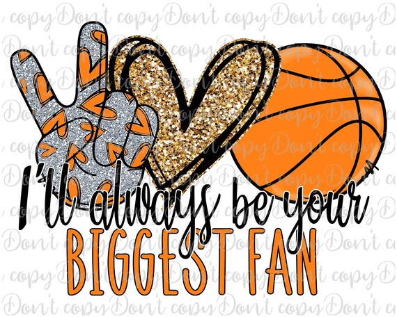 I Ll Always Be Your Biggest Fan Basketball Png Peace Love Etsy