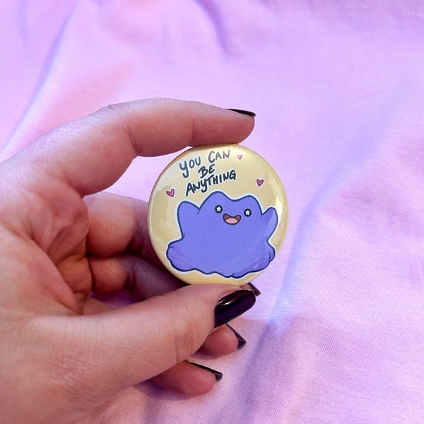 You Can be Anything-Button-Glänzend-Pinbutton-creature-monster-süß-pocket-ditto-motivation-Zitat-motiviert-Anstecker-Pin-Badge