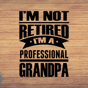 No estoy jubilado, abuelo jubilado, svg jubilado, papá svg, día del padre svg, archivo de corte svg, abuelo svg, imágenes prediseñadas de Cricut, archivos de corte