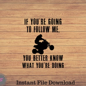 If You are Going to Follow, Atv svg, 4 wheeler clipart, 4-Wheeler png, atv rider cute art, atv svg files for cricut, cute svg, cut files SVG