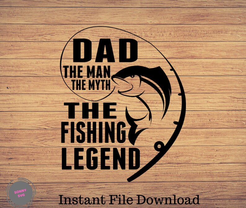 Dad the Man the Myth the Fishing Legend Fishing Svg Fishing | Etsy