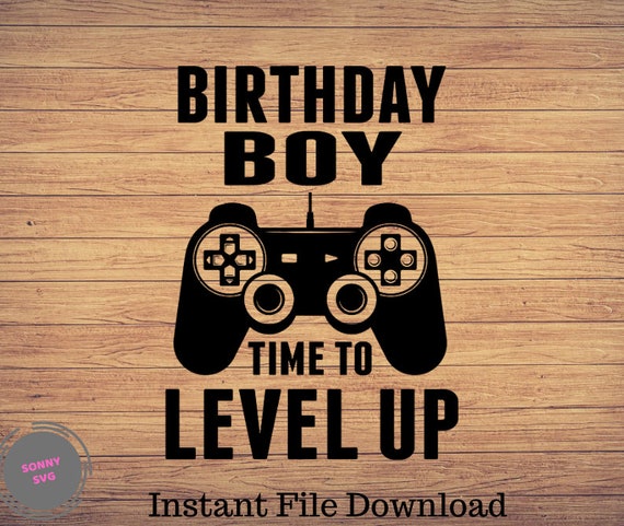 Download Birthday Boy Time To Level Up Gaming Svg Video Games Svg Etsy