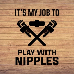 Its my Job Plumber Svg, Plumber Svg, Plumber Dxf, Png, Eps, Cricut, Cut Files, Silhouette, Cut File, Digital Cut File