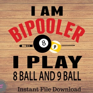 I am Bipooler I play 8 ball and 9 ball funny Billiards,Pool SVG, Png Digital Printable