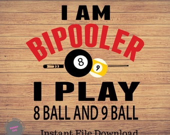May include: A woodgrain background with the text "I AM BIPOOLER" in red letters. The text "I PLAY" is in black letters with a black 8-ball and 9-ball in the middle. The text "8 BALL AND 9 BALL" is in black letters below the balls. The text "Instant File Download" is in black letters at the bottom of the image.