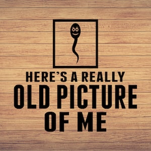 Here's A Really Old Picture Of Me Svg, Biology Svg, Funny Png, Pictures  art, Adult Humor svg, DXF, Sarcastic, Funny Quotes Digital design