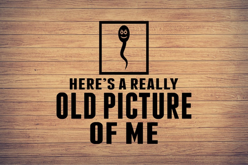 Here's A Really Old Picture Of Me Svg, Biology Svg, Funny Png, Pictures art, Adult Humor svg, DXF, Sarcastic, Funny Quotes Digital design image 1