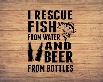 I Rescue Fish From Water and Beer From Bottles, Fishing svg, fishing clipart, fish png, fishing cute art, fishing cricut, cute svg, cut file