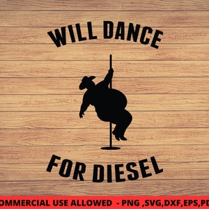 Dance For Diesel Svg / Pole Dancer Svg / Diesel Prices Svg / Sarcastic Svg / Funny Svg / Funny Sarcastic Svg / Trucker guy svg / Dad bod SVG