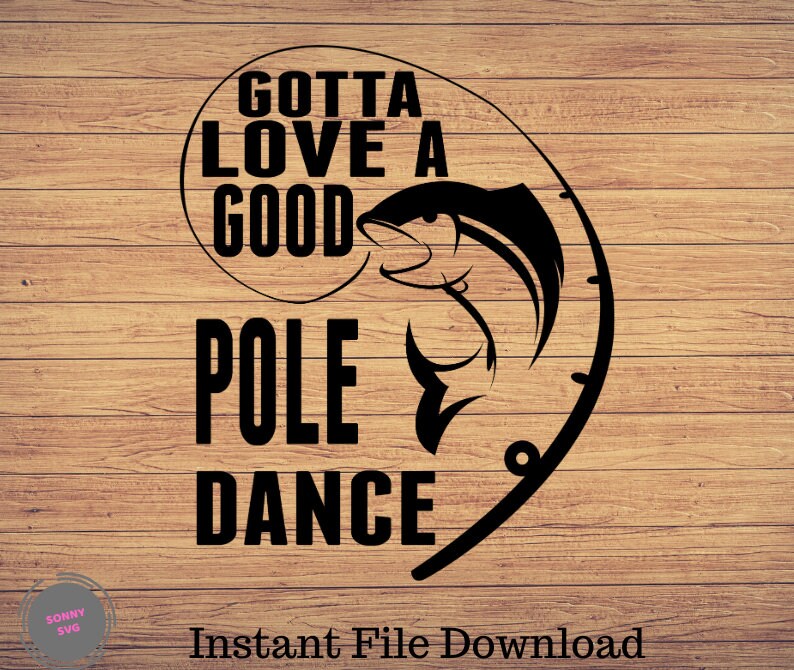 Download Gotta Love A Good Pole Dance Fishing svg fishing clipart ...