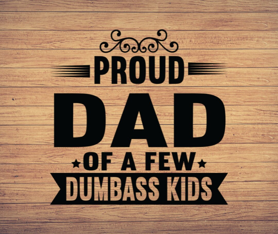 Proud Dad of Few Dumbass Kids Funny Dad Svg, Father's Day Svg, Papa Svg ...