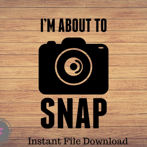 I'M About To Snap Photographer Funny SVG | Photography SVG | Photographer Shirt | Photography  Cricut | photographer svg | photographer gift