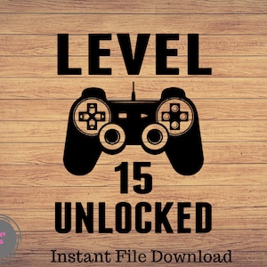 Level 15 Unlocked Birthday Svg, 15th Birthday, 15th birthday of SVG. Vector Level 15 unlocked&quot; file cut & print, Video Game SVG PNG file