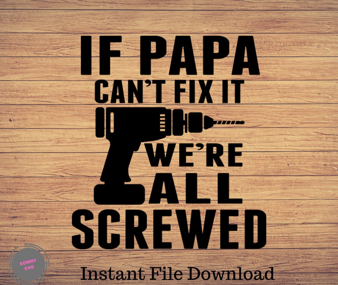 If Papa Can't Fix It We're All Screwed Svg, Papa Svg, Father's Day Svg