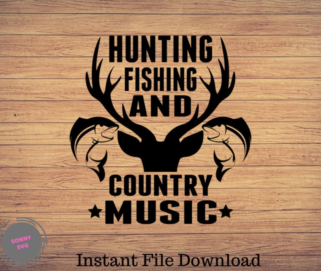 Hunting Fishing and Country Music, Fishing Svg, Fishing Cut File, Fishing  Cricut, Hunting Svg, Hunt and Fish Svg, Hunt Svg, Deer Horns Svg -   Canada