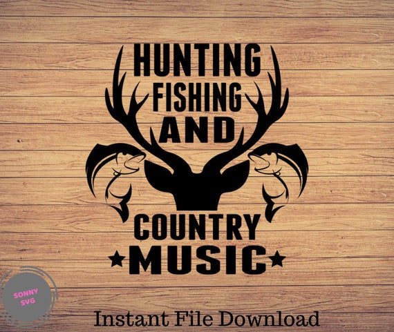 Hunting Fishing and Country Music, Fishing Svg, Fishing Cut File