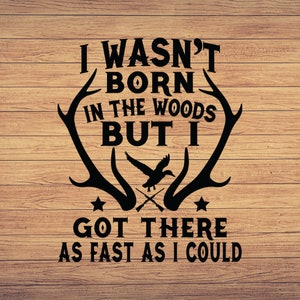 Ik was niet geboren in het bos Vaderdag Hunting SVG, Deer Hunting svg, Hunt Cut File, Hunting cricut, Hunting svg, Hunt Deer Horns svg, Dxf