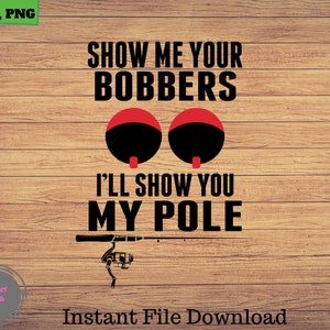 Muéstrame tus bobbers te mostraré, pesca svg, imágenes prediseñadas de pesca, pescado png, arte lindo de pesca, cricut de pesca, svg lindo, archivos de corte SVG, Png