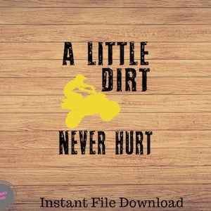 A Little Dirt Never Hurt, Atv svg, 4 wheeler clipart, 4-Wheeler png, atv rider cute art, atv svg files for cricut, cute svg, cut files SVG