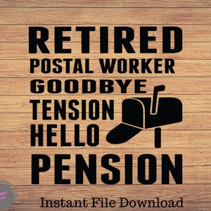 May include: Black and white graphic design with the text "Retired Postal Worker Goodbye Tension Hello Pension". A black and white mailbox with a black hat is included in the design.