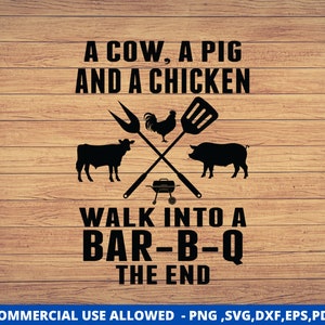 BBQ Pig svg, bbq quotes, bbq rubs, bbq grill svg, bbq man svg, bbq svg Pig, Bbq dxf, eps, pdf, png, A Cow A Pig  A Chicken Walk into A BBq