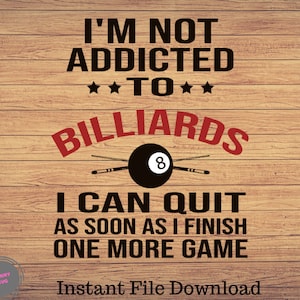 I&#39;m not addicted to pool funny Billiards,Pool SVG, Png Digital Printable