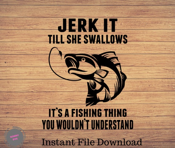 Jerk It Till She Swallows, Fishing Svg, Fishing Clipart, Fish Png, Fishing  Cute Art, Fishing Cricut, Cute Svg, Cut Files SVG, Png -  Canada