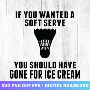 If You Wanted A Soft Serve You Should, Badminton svg, badminton clipart, shuttlecock svg, shuttlecock clipart, badminton png, badminton svg