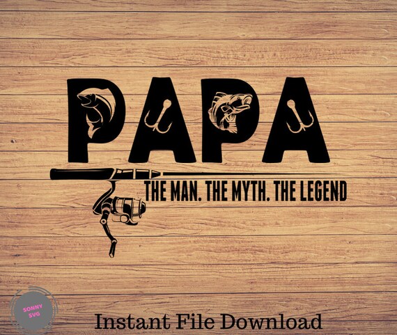 Download Papa The Man The Myth The Legend Svg Reel Cool Papa Fishing Etsy