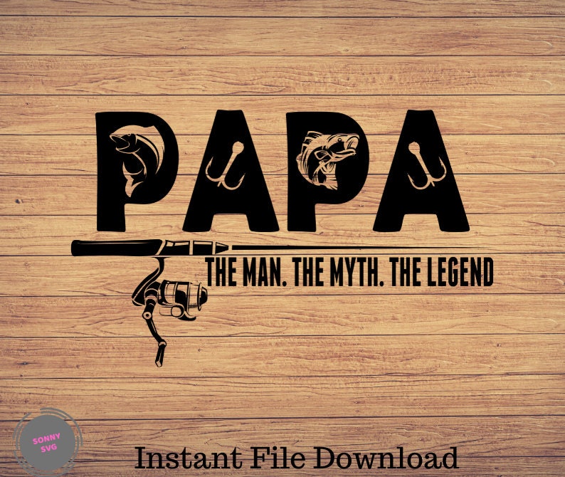 Papa The Man The Myth The Legend Svg Reel Cool Papa Fishing Etsy
